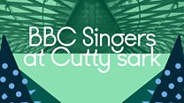 BBC Singers 2019-20: Cancelled: BBC Singers at Cutty Sark