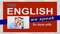 The English We Speak: So done with: Video