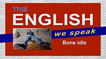 The English We Speak: Bone idle: Image