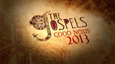 The Gospels - Good News 2013