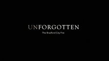 Unforgotten : The Bradford City Fire