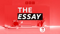 bbc sounds radio 3 the essay