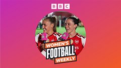 BBC Women’s Football Weekly