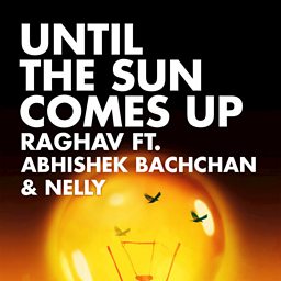 Until The Sun Comes Up (feat. Abhishek Bachchan & Nelly)