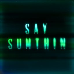 Say Sumthin