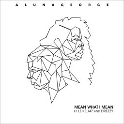Mean What I Mean (feat. Dreezy & Leikeli47)