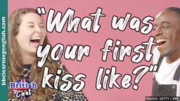What was your first kiss like?