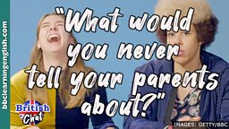 What would you never tell your parents about?