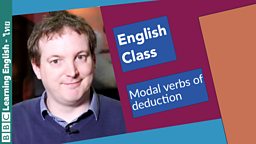 English Class: English Class: Modals of Deduction