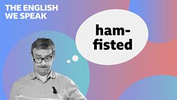 Ham-fisted