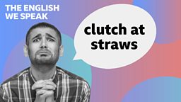 Clutch at straws 