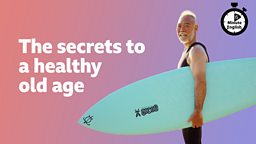 The secrets to a healthy old age