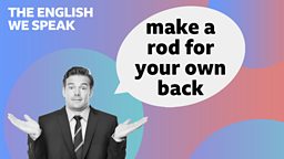 Make a rod for your own back