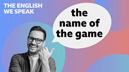 The name of the game