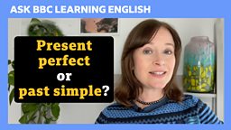 Present perfect or past simple?