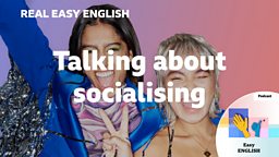 Talking about socialising