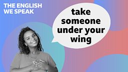 Take someone under your wing