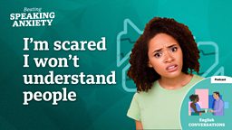 I'm scared I won't understand people - podcast