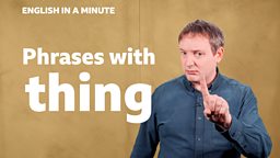 Phrases with 'thing'