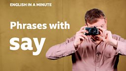 Phrases with 'say'