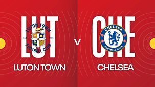 Fa Cup - 2021/22: Fifth Round: Luton Town V Chelsea