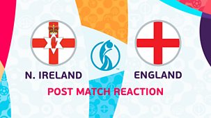 Women's Euro 2022 - Northern Ireland V England - Post-match Reaction