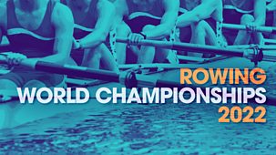 Rowing: World Championships - 2022: Part 2