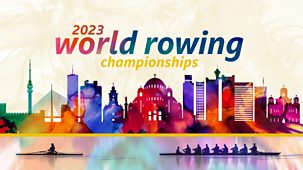 Rowing: World Championships - 2023: Live