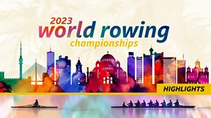 Rowing: World Championships - 2023: Highlights