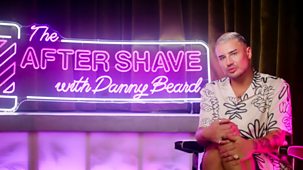 The After Shave With Danny Beard - Series 1: Episode 7