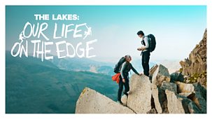 Our Lives - Series 8: 12. The Lakes: Our Life On The Edge