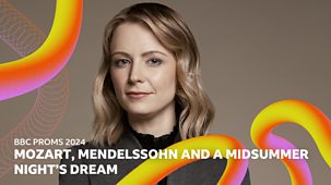 Bbc Proms - 2024: Mozart, Mendelssohn And A Midsummer Night’s Dream