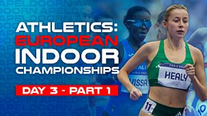 Athletics: European Indoor Championships - 2025: Day 3, Part 1