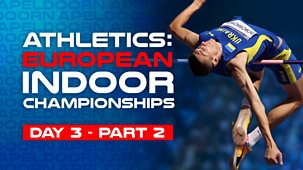 Athletics: European Indoor Championships - 2025: Day 3, Part 2