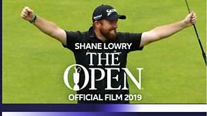 Golf: The Open - 2019: 5. Shane Lowry: The Open Official Film 2019