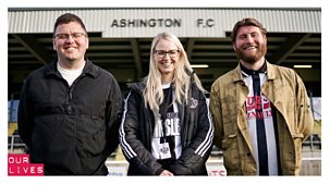 Our Lives - Series 10: Ashington Afc: Saving&nbsp;our Club