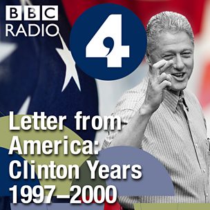 Letter from America by Alistair Cooke: The Clinton Years (1997-2000)