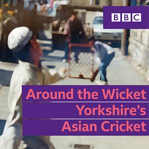 Around the Wicket - Yorkshire's Asian Cricket