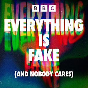 Everything Is Fake