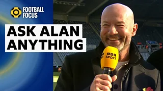 Football Focus: Alan Shearer answers your Ask Me Anything questions