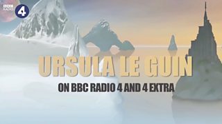 Ursula K. Le Guin - Radio 4 and 4 Extra Programmes