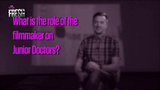 How2: What is the role of the filmmaker on Junior Doctors?