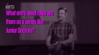 How2: What entry-level roles are there on a series like Junior Doctors?
