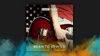 Born to be Wild BBC Music Playlist
