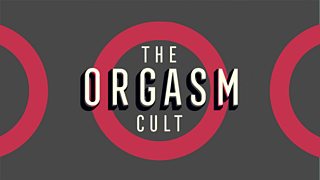 BBC Radio 4 The Orgasm Cult Why have businesses become so