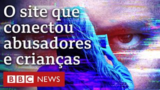 Documentário BBC | Omegle: Match com abusador - BBC News Brasil
