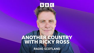 Another Country with Ricky Ross on ÃÛÑ¿´«Ã½ Radio Scotland