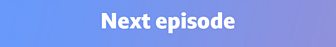 Next episode