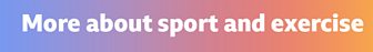Learn more about sport and exercise