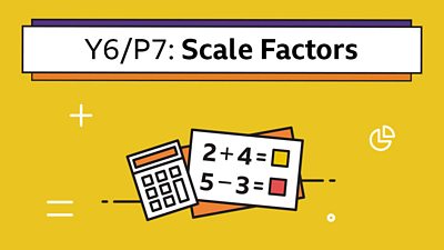 A calculator icon and set of sums with the headline: Y6/P7 Scale Factors